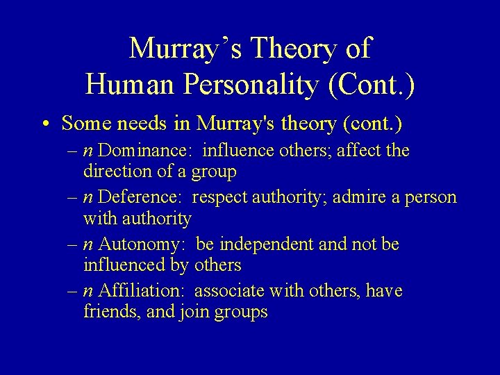 Murray’s Theory of Human Personality (Cont. ) • Some needs in Murray's theory (cont.