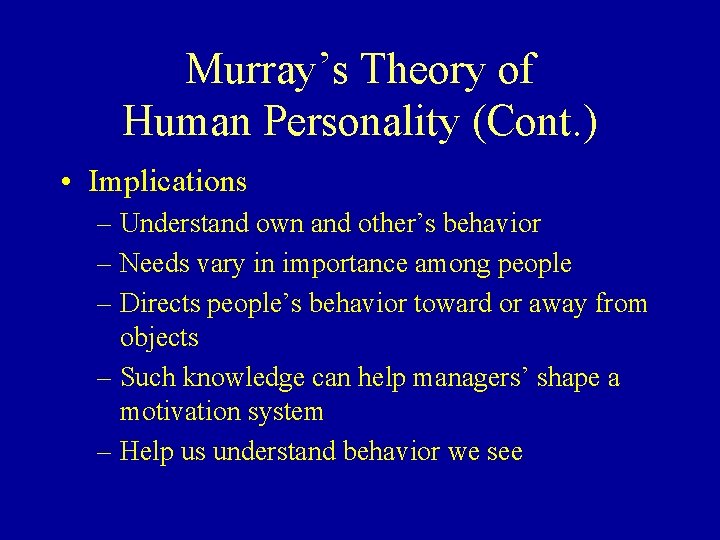 Murray’s Theory of Human Personality (Cont. ) • Implications – Understand own and other’s