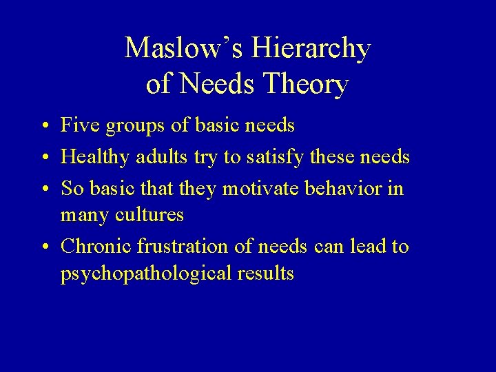 Maslow’s Hierarchy of Needs Theory • Five groups of basic needs • Healthy adults