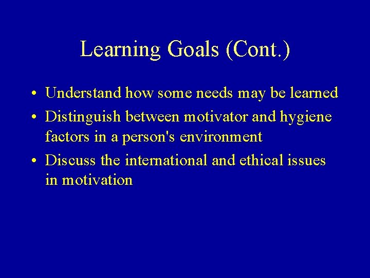 Learning Goals (Cont. ) • Understand how some needs may be learned • Distinguish