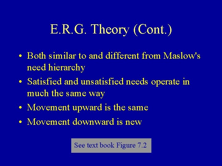 E. R. G. Theory (Cont. ) • Both similar to and different from Maslow's