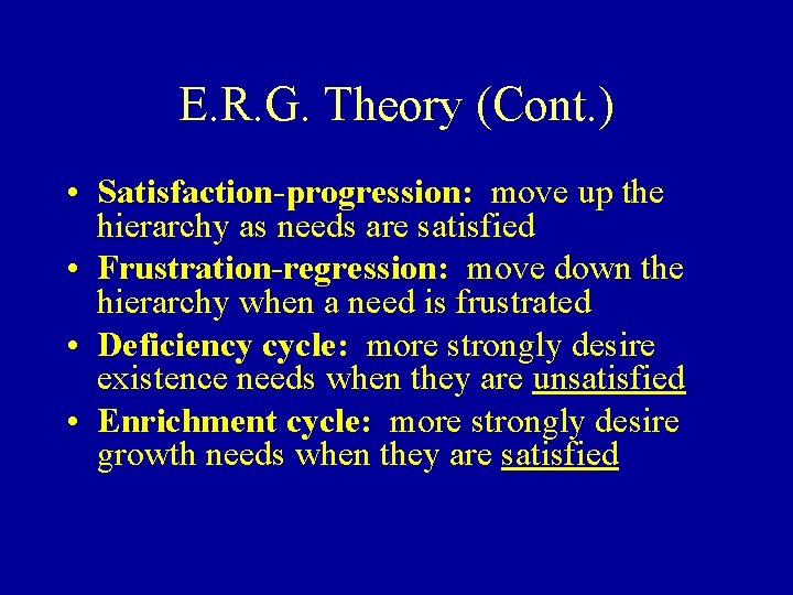 E. R. G. Theory (Cont. ) • Satisfaction-progression: move up the hierarchy as needs