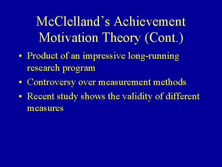 Mc. Clelland’s Achievement Motivation Theory (Cont. ) • Product of an impressive long-running research