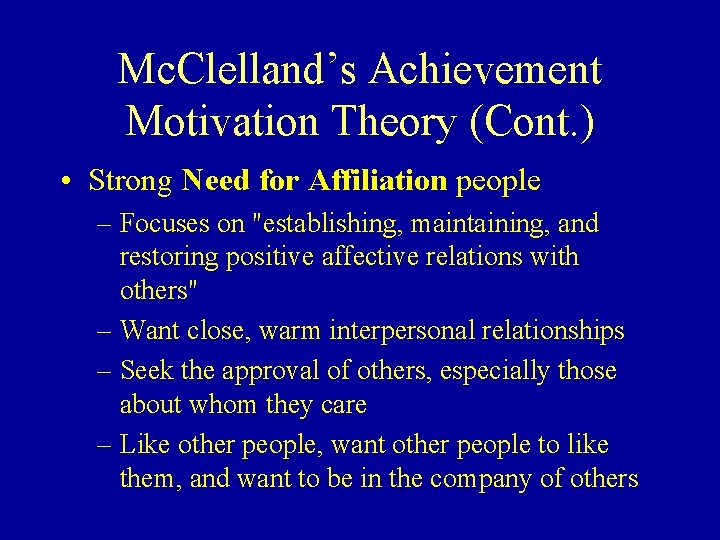 Mc. Clelland’s Achievement Motivation Theory (Cont. ) • Strong Need for Affiliation people –