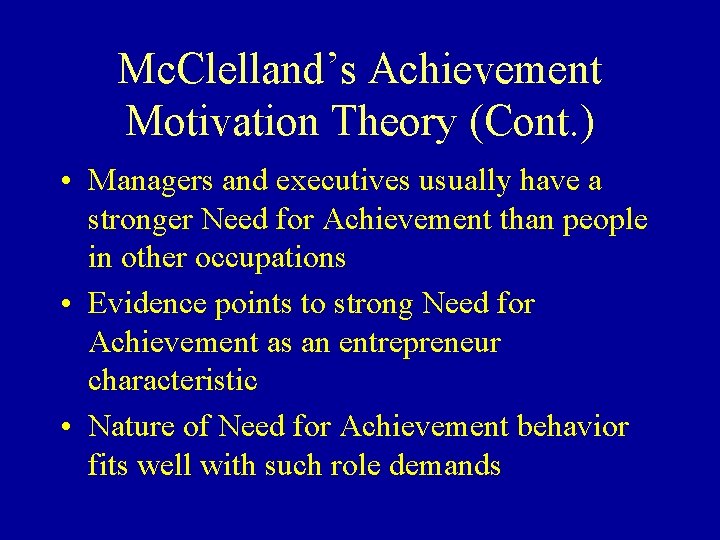 Mc. Clelland’s Achievement Motivation Theory (Cont. ) • Managers and executives usually have a