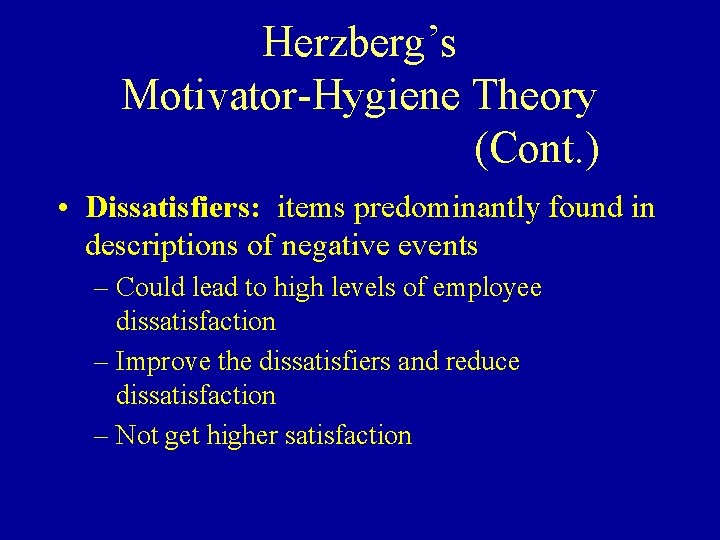 Herzberg’s Motivator-Hygiene Theory (Cont. ) • Dissatisfiers: items predominantly found in descriptions of negative
