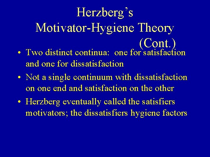 Herzberg’s Motivator-Hygiene Theory (Cont. ) • Two distinct continua: one for satisfaction and one