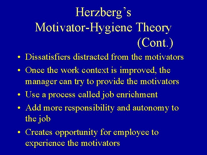 Herzberg’s Motivator-Hygiene Theory (Cont. ) • Dissatisfiers distracted from the motivators • Once the