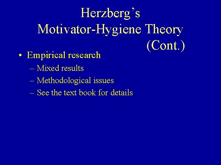 Herzberg’s Motivator-Hygiene Theory (Cont. ) • Empirical research – Mixed results – Methodological issues