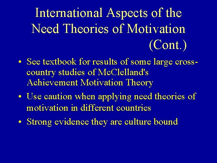 International Aspects of the Need Theories of Motivation (Cont. ) • See textbook for