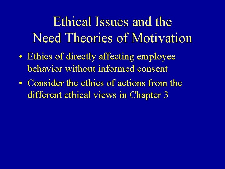 Ethical Issues and the Need Theories of Motivation • Ethics of directly affecting employee