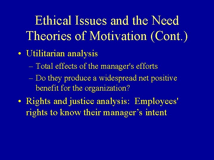 Ethical Issues and the Need Theories of Motivation (Cont. ) • Utilitarian analysis –