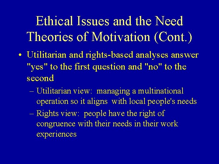 Ethical Issues and the Need Theories of Motivation (Cont. ) • Utilitarian and rights-based