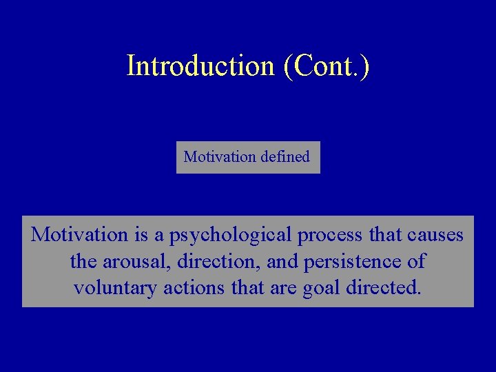 Introduction (Cont. ) Motivation defined Motivation is a psychological process that causes the arousal,