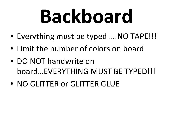 Backboard • Everything must be typed…. . NO TAPE!!! • Limit the number of Backboard • Everything must be typed…. . NO TAPE!!! • Limit the number of
