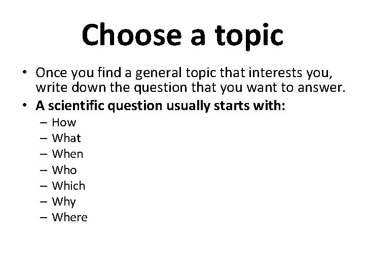 Choose a topic • Once you find a general topic that interests you, write Choose a topic • Once you find a general topic that interests you, write