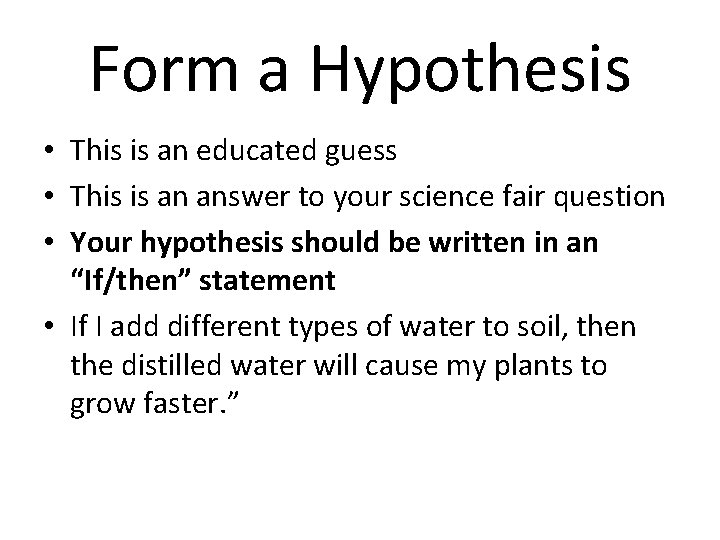 Form a Hypothesis • This is an educated guess • This is an answer Form a Hypothesis • This is an educated guess • This is an answer