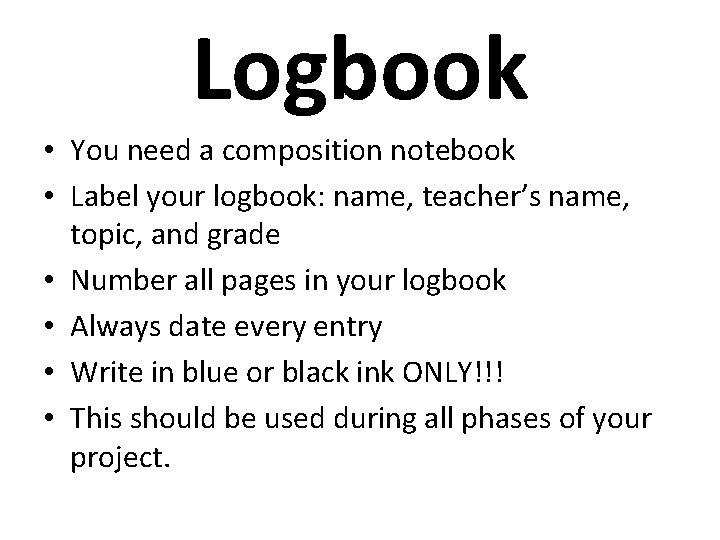 Logbook • You need a composition notebook • Label your logbook: name, teacher’s name, Logbook • You need a composition notebook • Label your logbook: name, teacher’s name,
