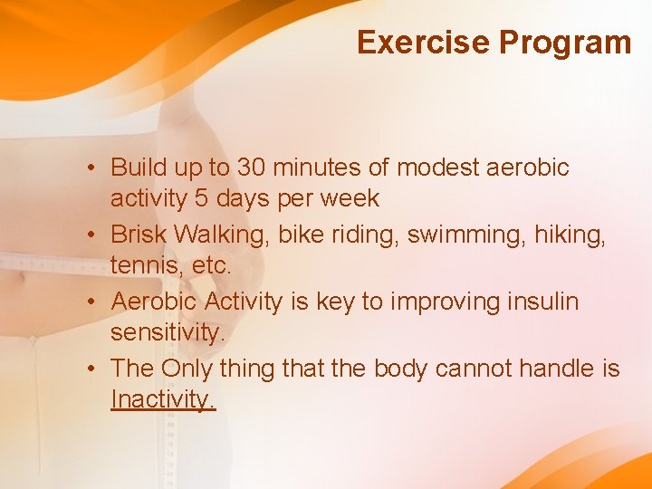Exercise Program • Build up to 30 minutes of modest aerobic activity 5 days Exercise Program • Build up to 30 minutes of modest aerobic activity 5 days
