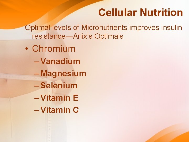 Cellular Nutrition Optimal levels of Micronutrients improves insulin resistance—Ariix’s Optimals • Chromium – Vanadium Cellular Nutrition Optimal levels of Micronutrients improves insulin resistance—Ariix’s Optimals • Chromium – Vanadium