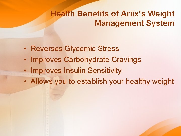 Health Benefits of Ariix’s Weight Management System • • Reverses Glycemic Stress Improves Carbohydrate Health Benefits of Ariix’s Weight Management System • • Reverses Glycemic Stress Improves Carbohydrate