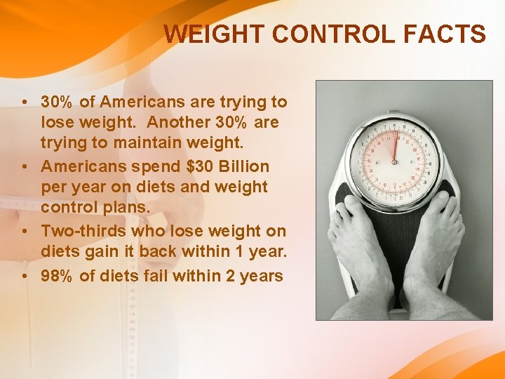 WEIGHT CONTROL FACTS • 30% of Americans are trying to lose weight. Another 30% WEIGHT CONTROL FACTS • 30% of Americans are trying to lose weight. Another 30%