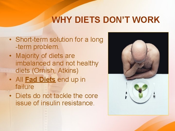 WHY DIETS DON’T WORK • Short-term solution for a long -term problem. • Majority WHY DIETS DON’T WORK • Short-term solution for a long -term problem. • Majority