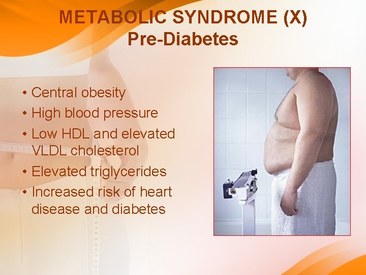 METABOLIC SYNDROME (X) Pre-Diabetes • Central obesity • High blood pressure • Low HDL METABOLIC SYNDROME (X) Pre-Diabetes • Central obesity • High blood pressure • Low HDL
