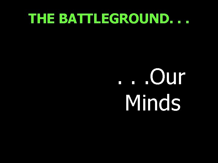 THE BATTLEGROUND. . . Our Minds 