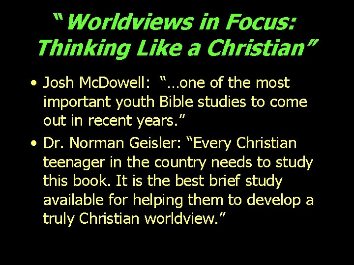 “Worldviews in Focus: Thinking Like a Christian” • Josh Mc. Dowell: “…one of the