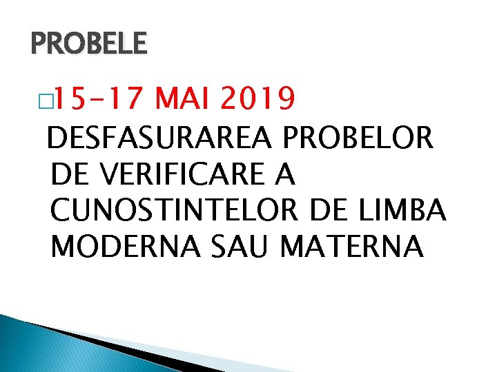 PROBELE � 15 -17 MAI 2019 DESFASURAREA PROBELOR DE VERIFICARE A CUNOSTINTELOR DE LIMBA