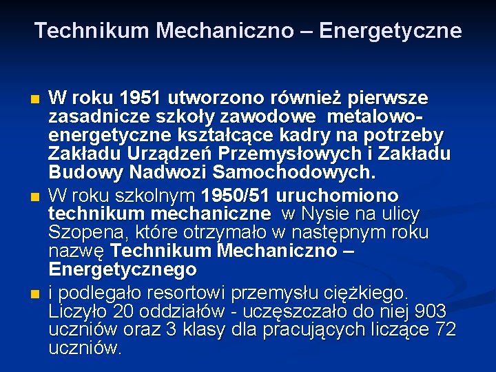 Technikum Mechaniczno – Energetyczne n n n W roku 1951 utworzono również pierwsze zasadnicze