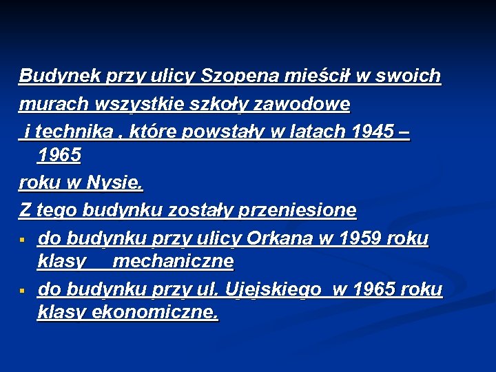 Budynek przy ulicy Szopena mieścił w swoich murach wszystkie szkoły zawodowe i technika ,