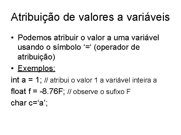 Atribuição de valores a variáveis • Podemos atribuir o valor a uma variável usando