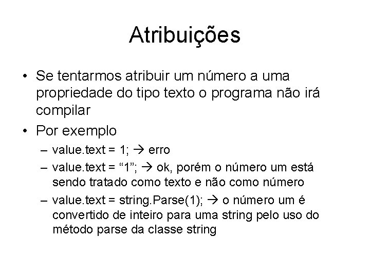 Atribuições • Se tentarmos atribuir um número a uma propriedade do tipo texto o