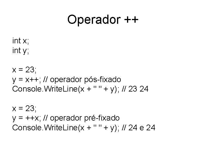 Operador ++ int x; int y; x = 23; y = x++; // operador