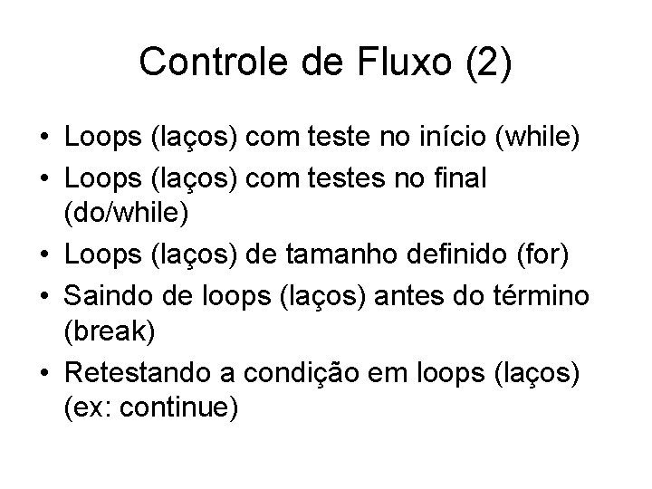 Controle de Fluxo (2) • Loops (laços) com teste no início (while) • Loops