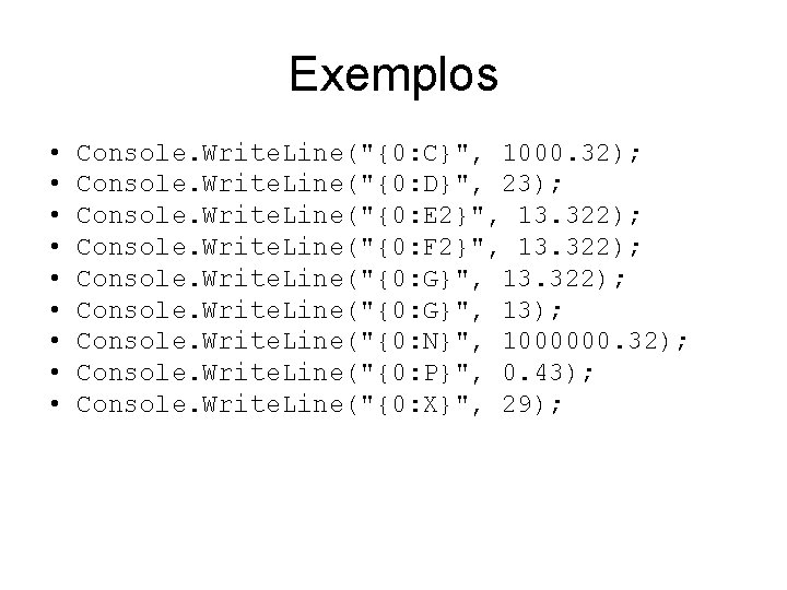 Exemplos • • • Console. Write. Line("{0: C}", 1000. 32); Console. Write. Line("{0: D}",