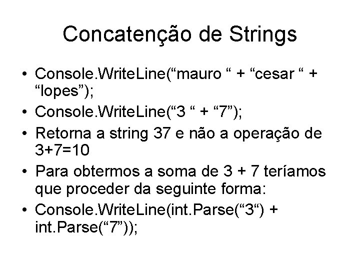 Concatenção de Strings • Console. Write. Line(“mauro “ + “cesar “ + “lopes”); •