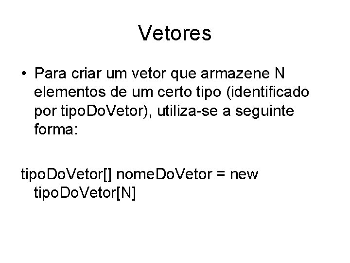 Vetores • Para criar um vetor que armazene N elementos de um certo tipo