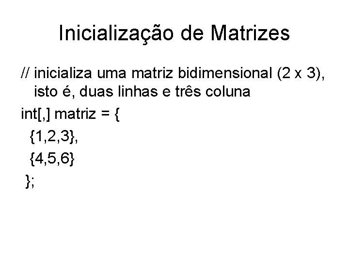 Inicialização de Matrizes // inicializa uma matriz bidimensional (2 x 3), isto é, duas
