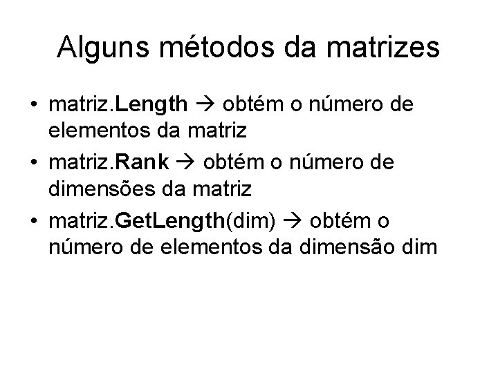 Alguns métodos da matrizes • matriz. Length obtém o número de elementos da matriz