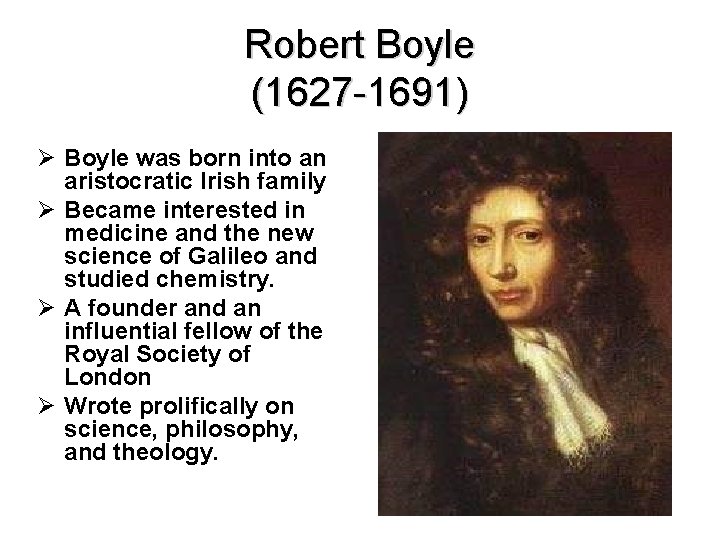 Robert Boyle (1627 -1691) Ø Boyle was born into an aristocratic Irish family Ø