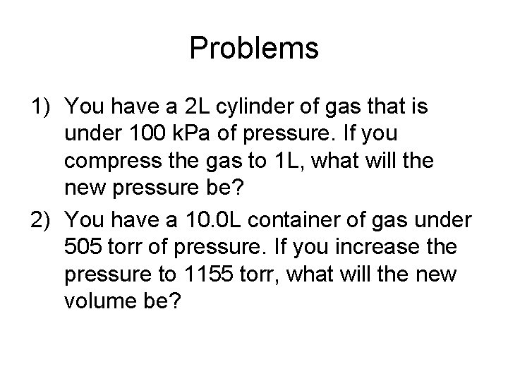 Problems 1) You have a 2 L cylinder of gas that is under 100