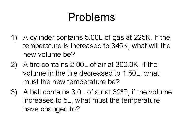 Problems 1) A cylinder contains 5. 00 L of gas at 225 K. If