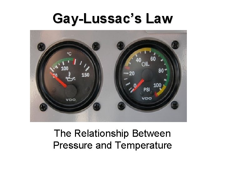 Gay-Lussac’s Law The Relationship Between Pressure and Temperature 