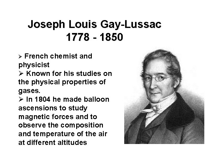 Joseph Louis Gay-Lussac 1778 - 1850 Ø French chemist and physicist Ø Known for