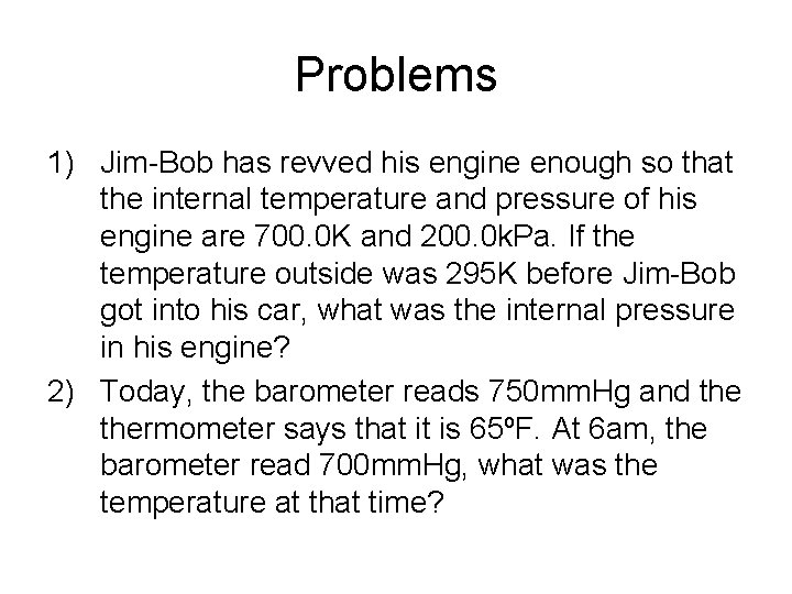 Problems 1) Jim-Bob has revved his engine enough so that the internal temperature and