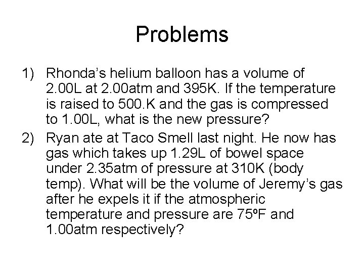 Problems 1) Rhonda’s helium balloon has a volume of 2. 00 L at 2.