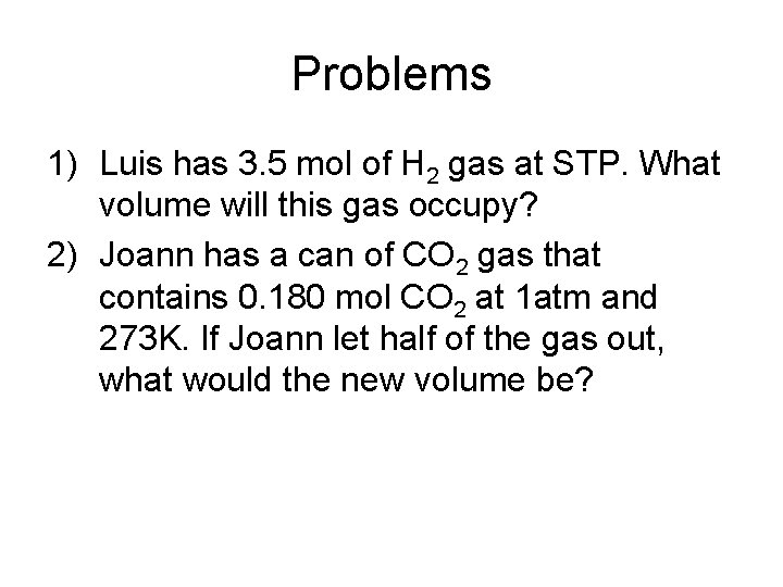 Problems 1) Luis has 3. 5 mol of H 2 gas at STP. What